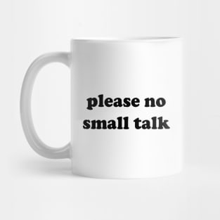 please no small talk Mug